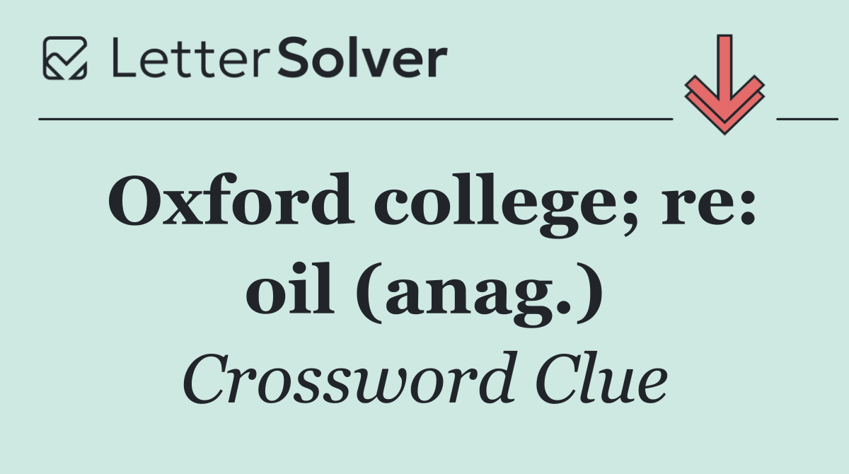 Oxford college; re: oil (anag.)