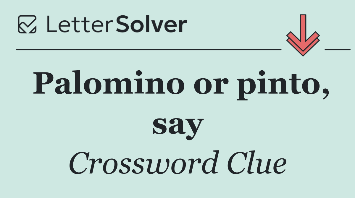 Palomino or pinto, say