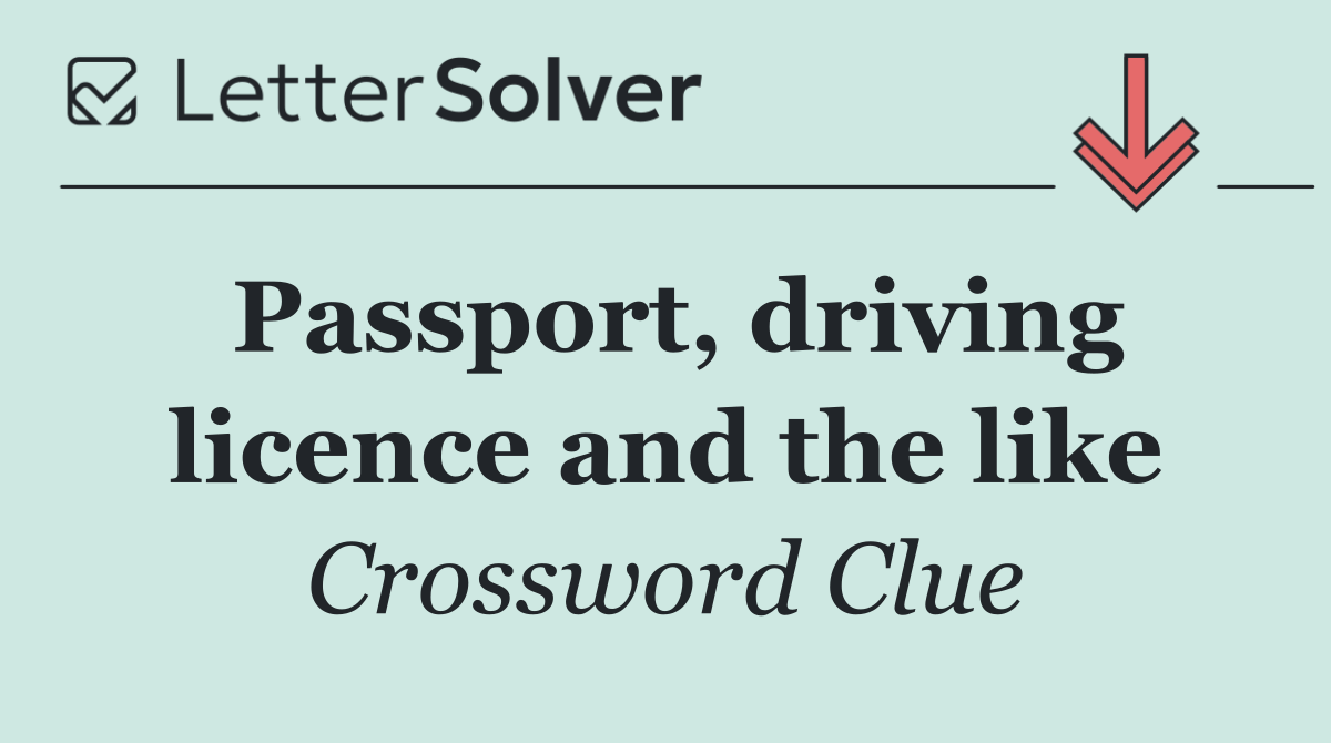 Passport, driving licence and the like