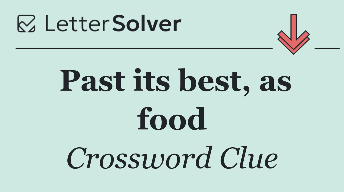 Past its best, as food