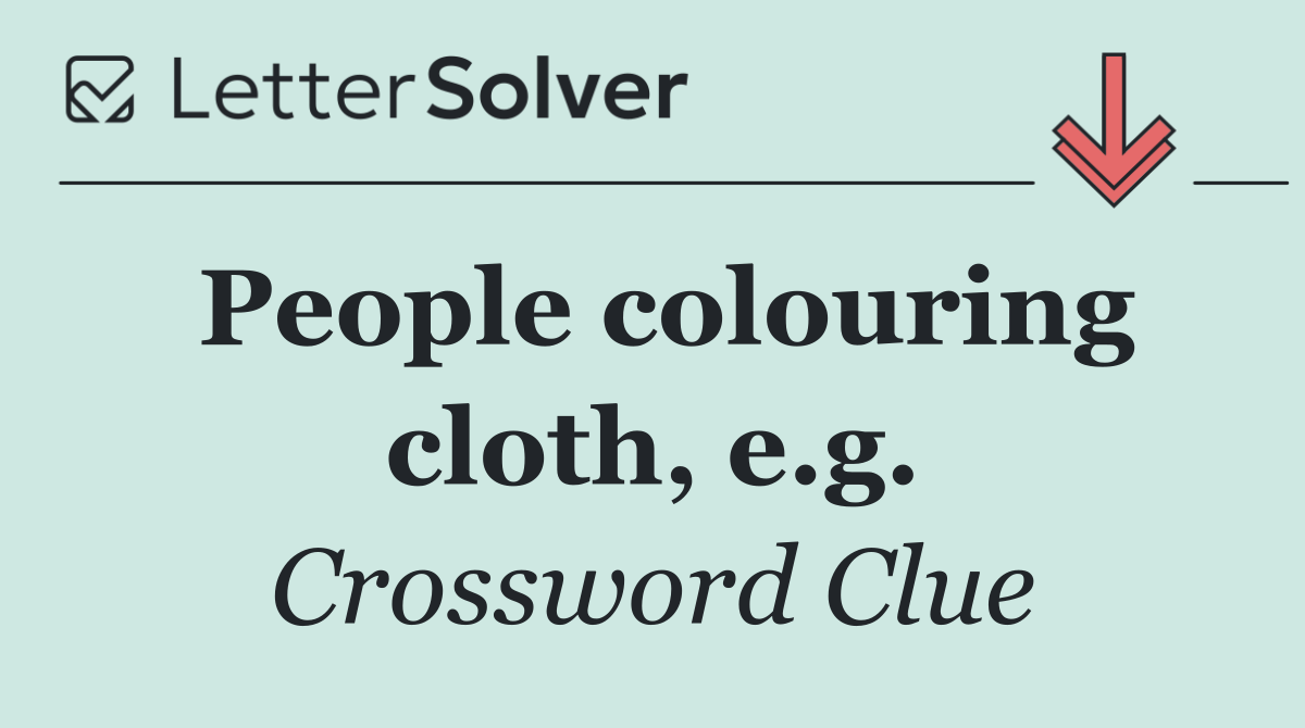 People colouring cloth, e.g.