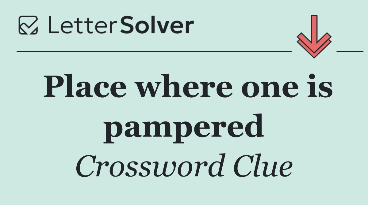 Place where one is pampered
