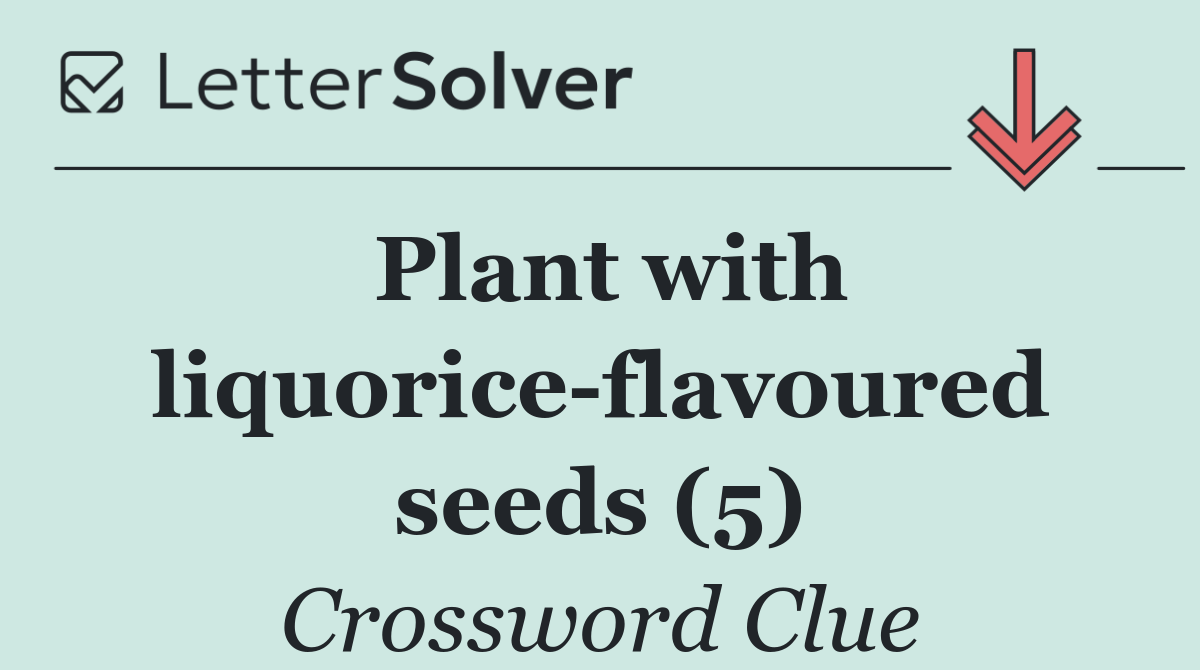 Plant with liquorice flavoured seeds (5)