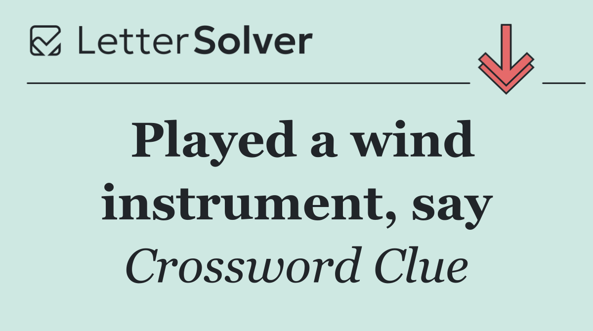 Played a wind instrument, say