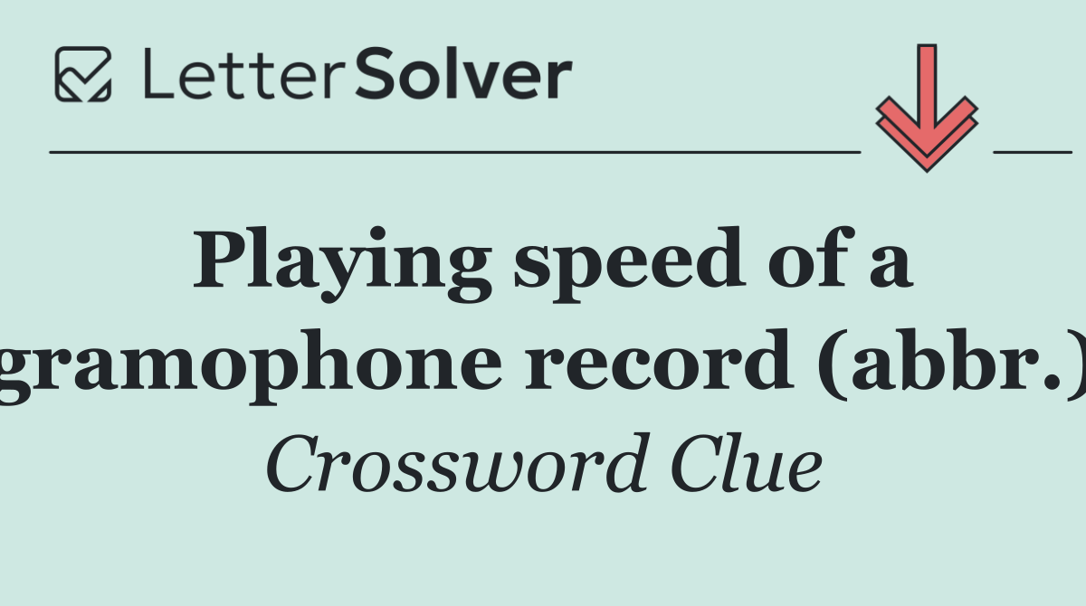 Playing speed of a gramophone record (abbr.)