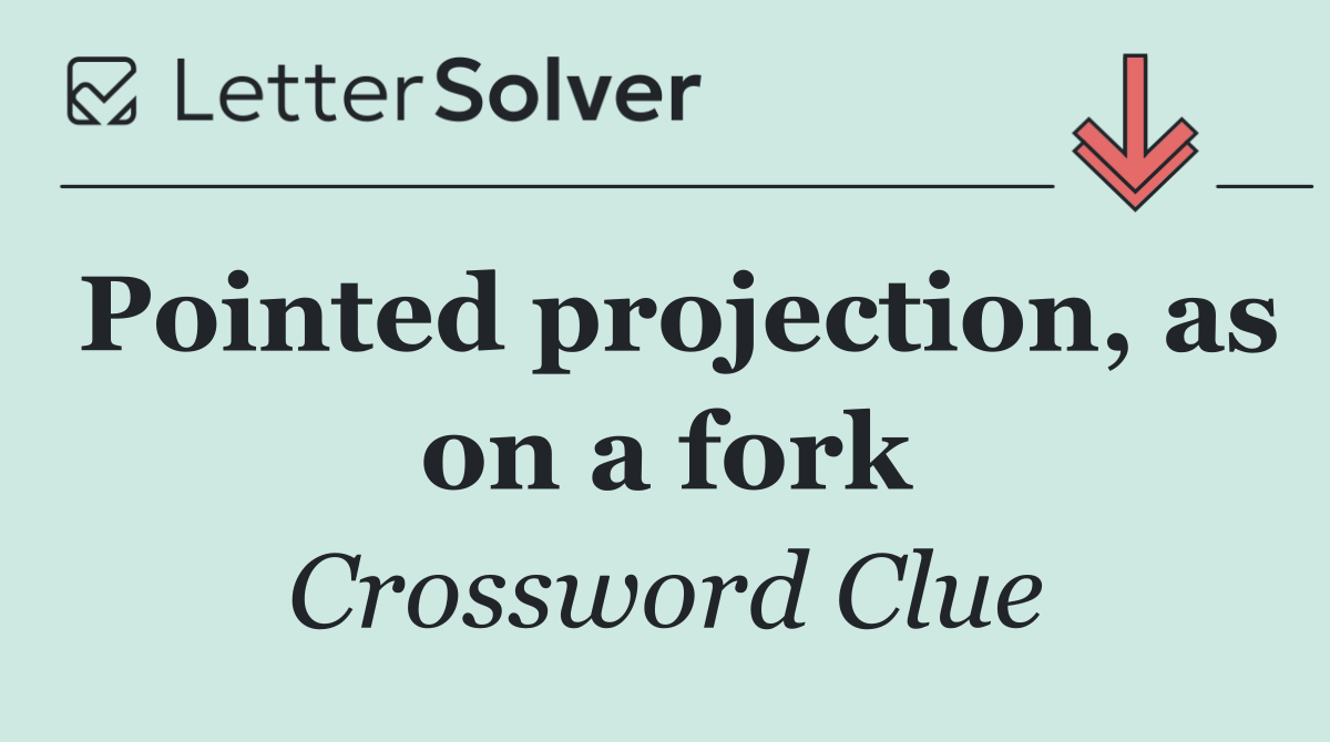 Pointed projection, as on a fork