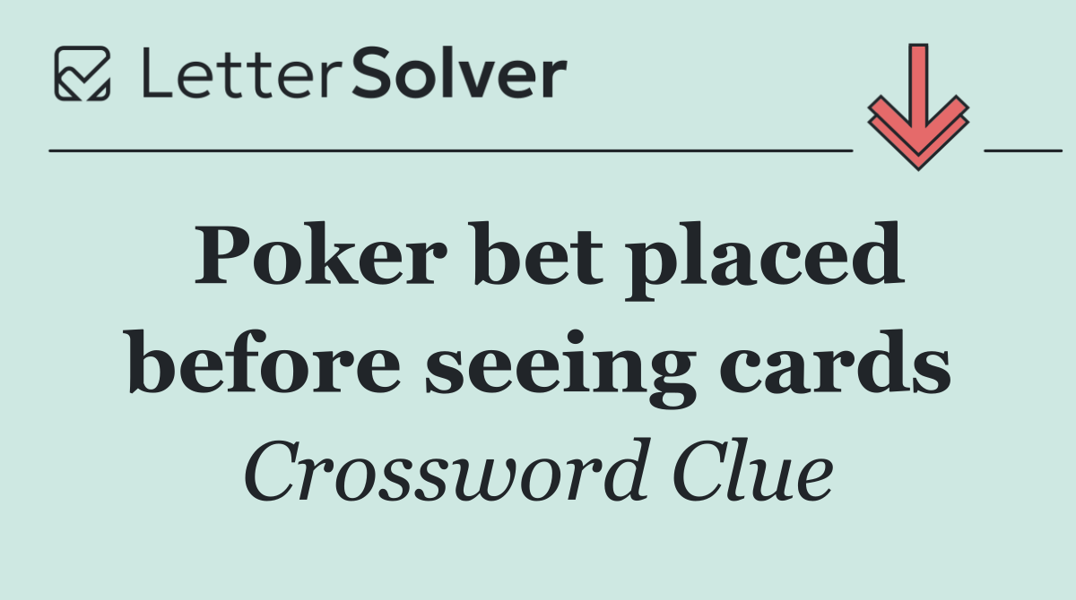 Poker bet placed before seeing cards