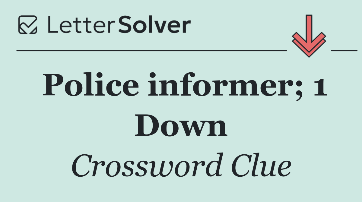 Police informer; 1 Down