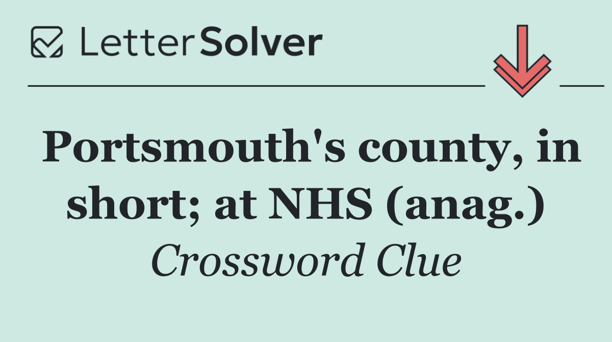 Portsmouth's county, in short; at NHS (anag.)