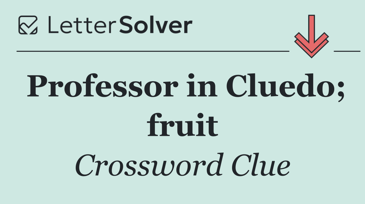Professor in Cluedo; fruit