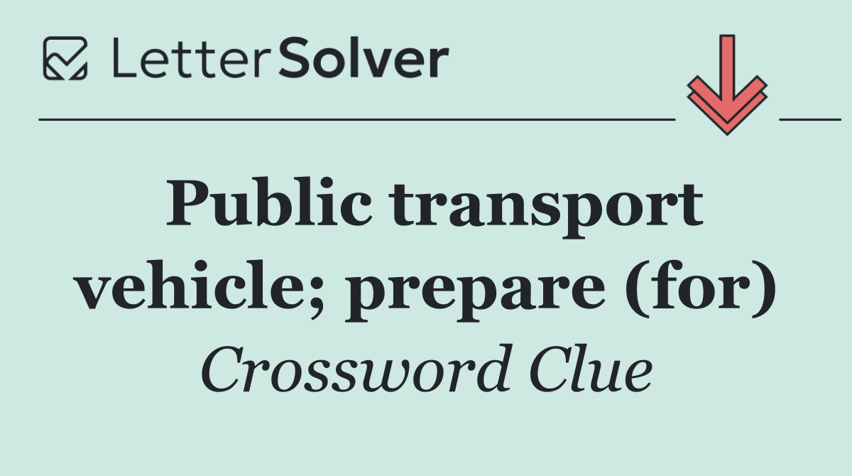 Public transport vehicle; prepare (for)