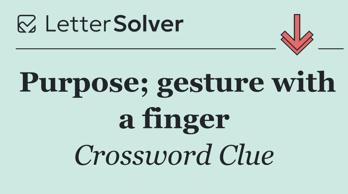 Purpose; gesture with a finger
