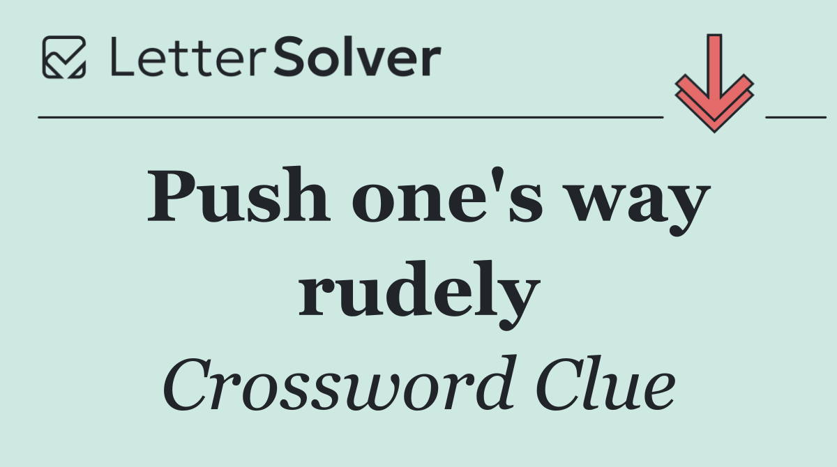 Push one's way rudely