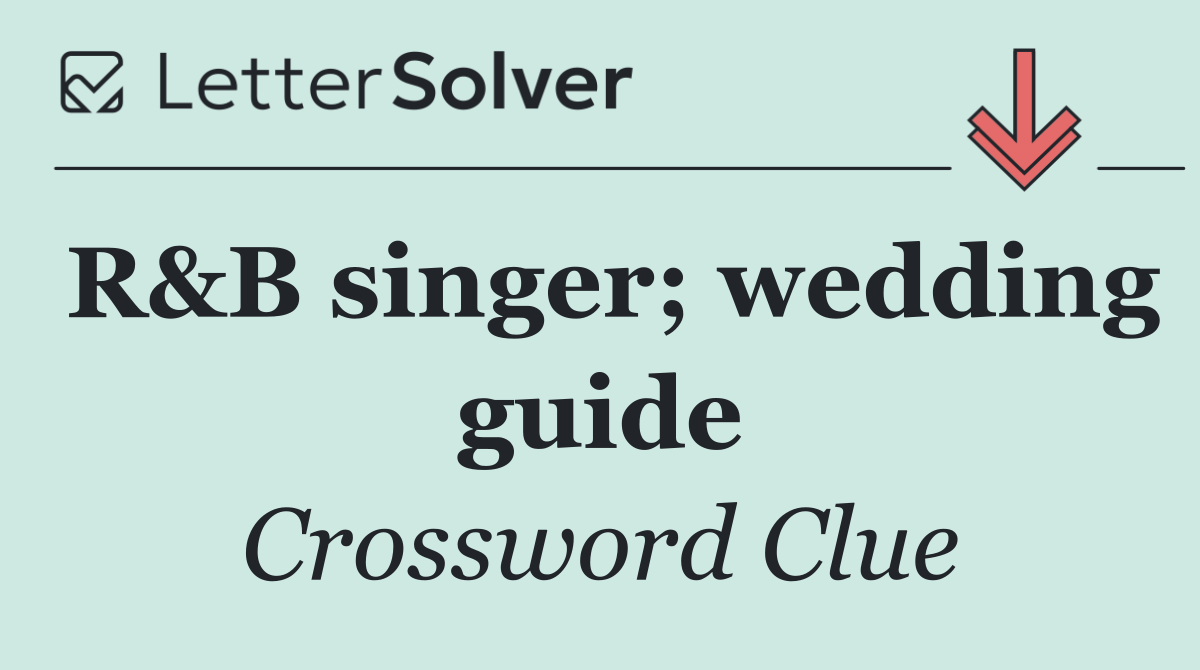 R&B singer; wedding guide