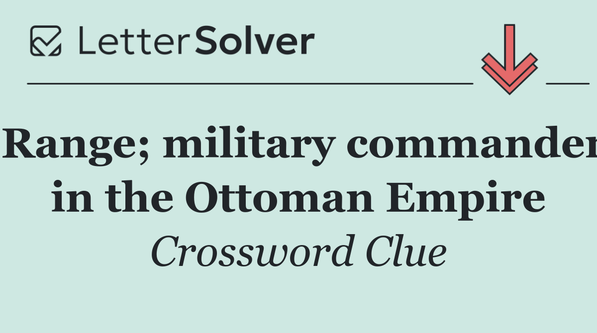 Range; military commander in the Ottoman Empire