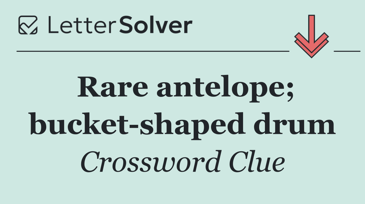 Rare antelope; bucket shaped drum