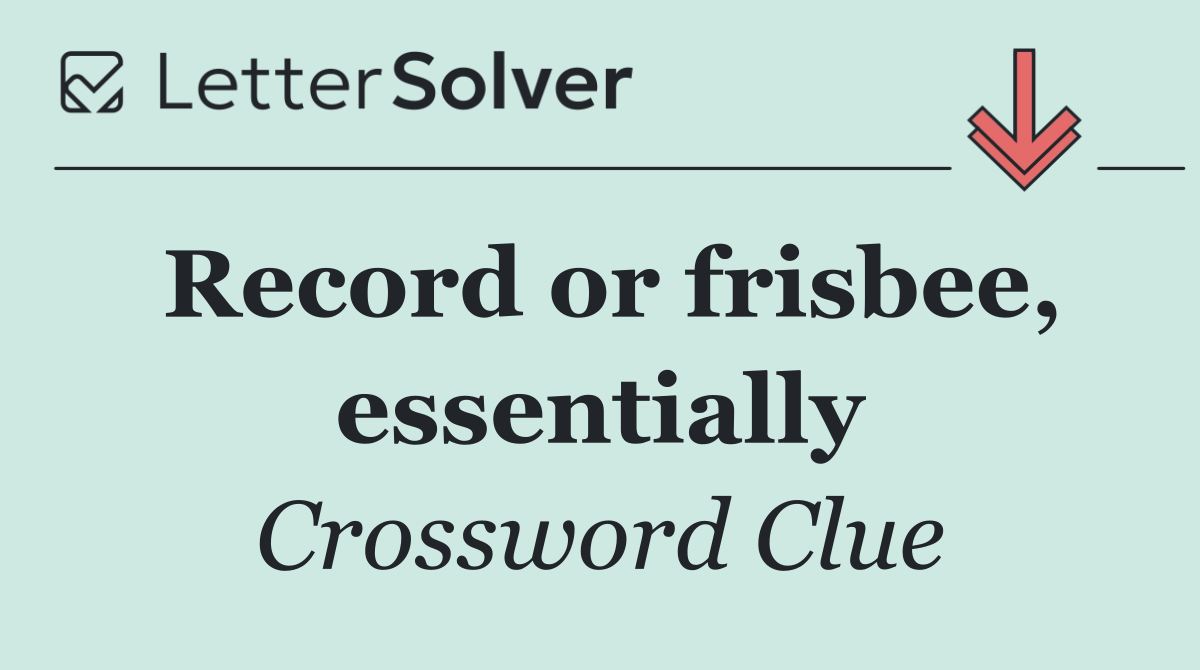 Record or frisbee, essentially