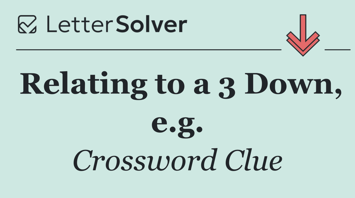 Relating to a 3 Down, e.g.