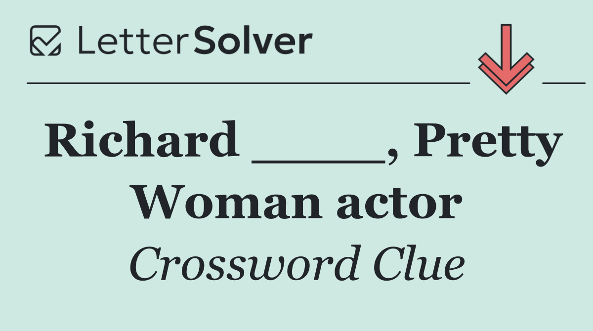 Richard ____, Pretty Woman actor