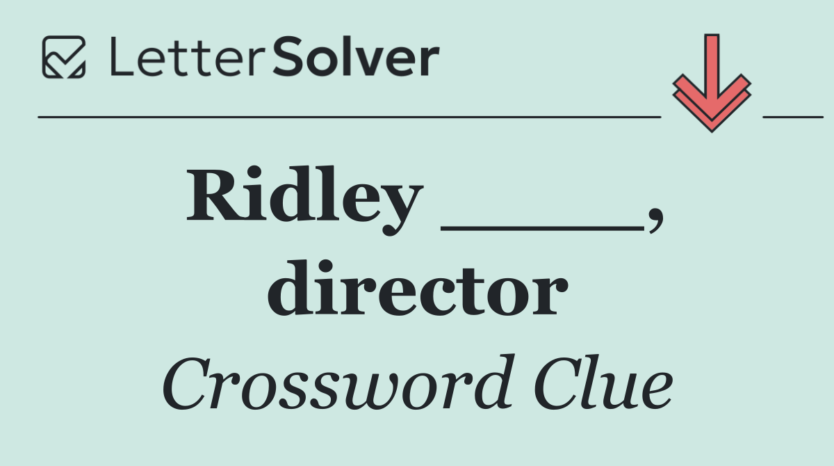 Ridley ____, director