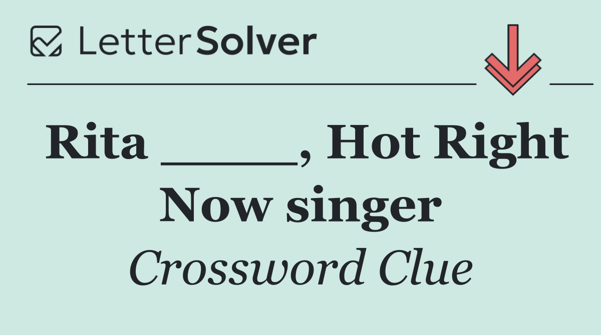 Rita ____, Hot Right Now singer