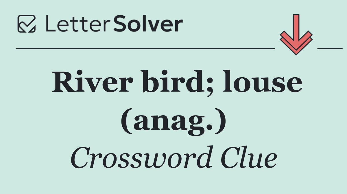 River bird; louse (anag.)