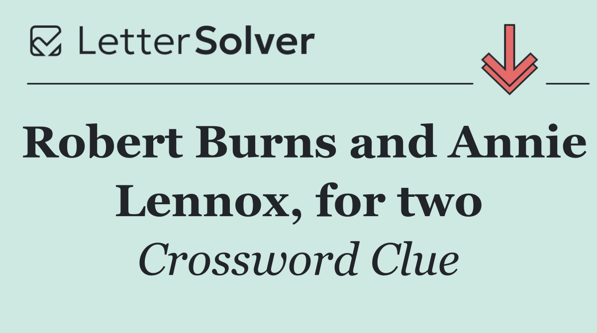 Robert Burns and Annie Lennox, for two