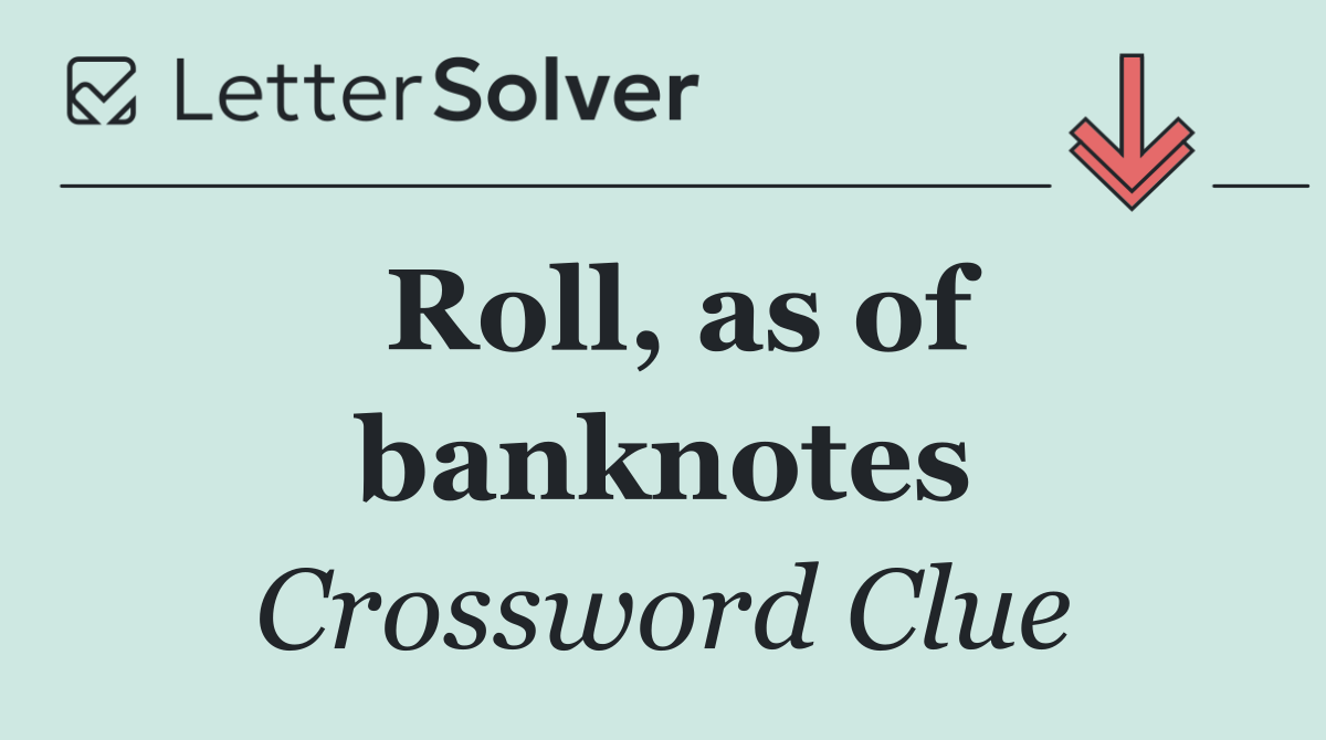 Roll, as of banknotes