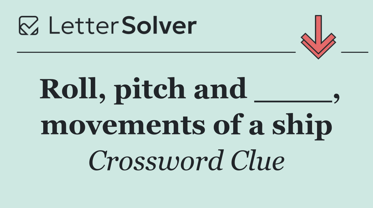 Roll, pitch and ____, movements of a ship
