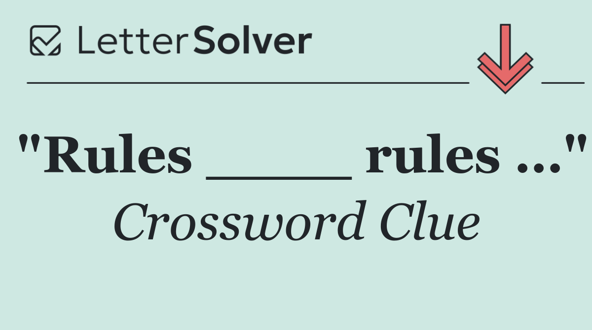 "Rules ____ rules …"