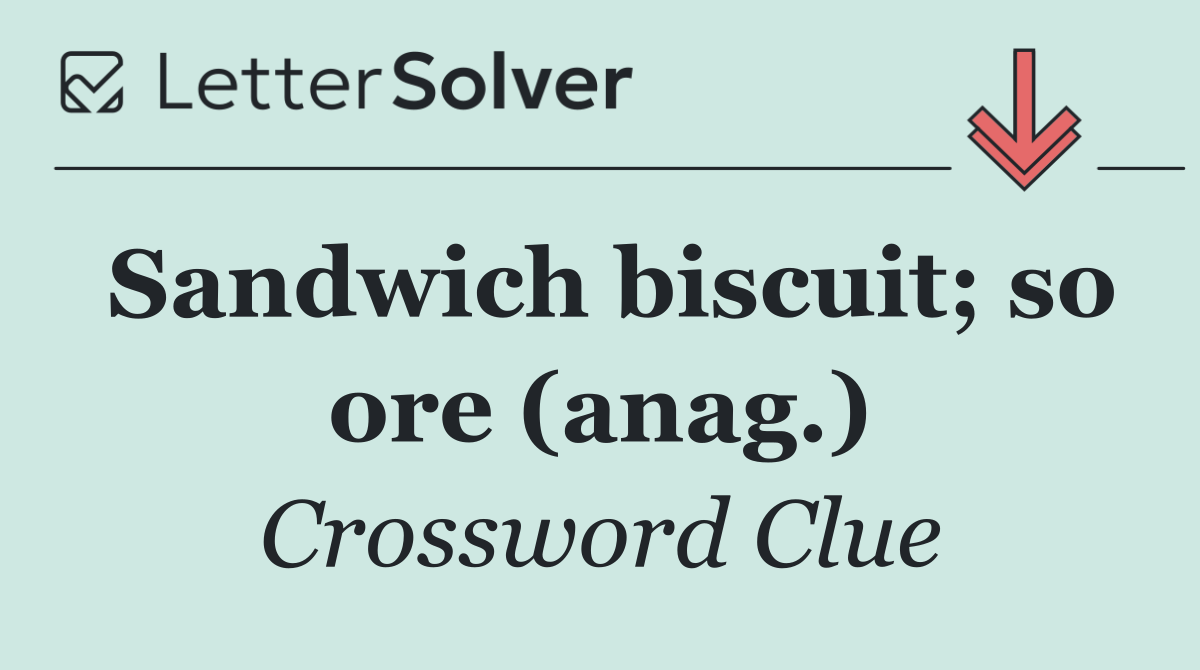 Sandwich biscuit; so ore (anag.)