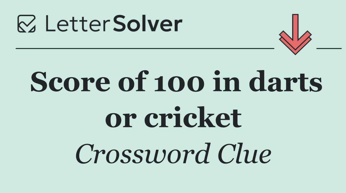 Score of 100 in darts or cricket