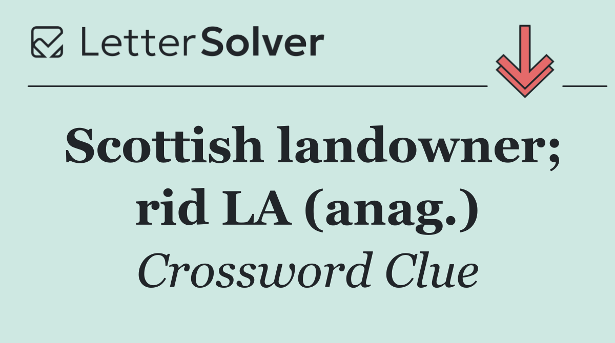 Scottish landowner; rid LA (anag.)