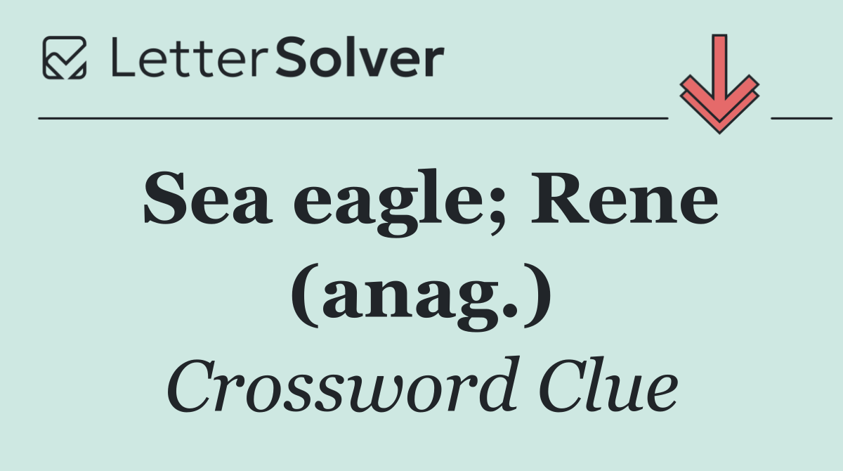 Sea eagle; Rene (anag.)
