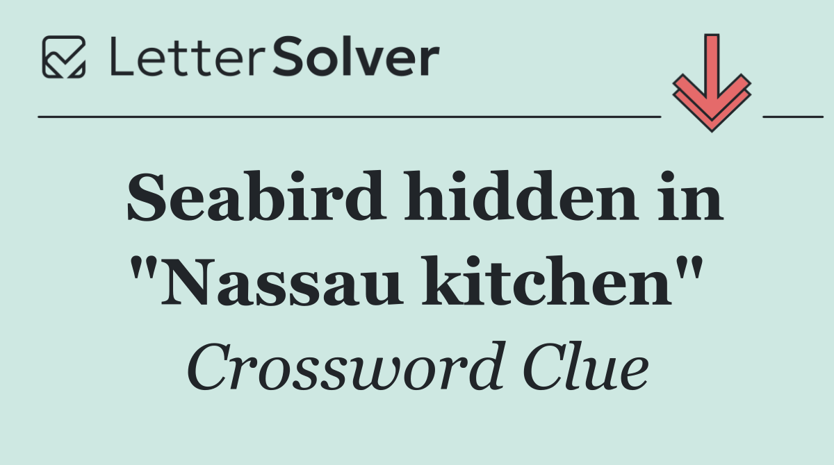 Seabird hidden in "Nassau kitchen"