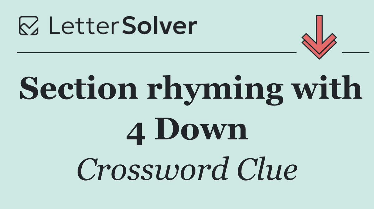 Section rhyming with 4 Down