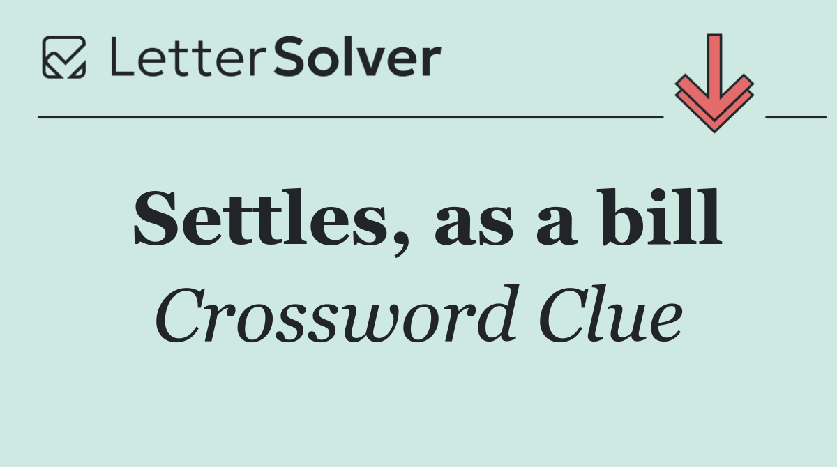 Settles, as a bill