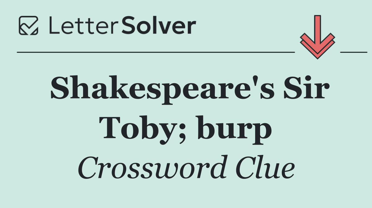 Shakespeare's Sir Toby; burp
