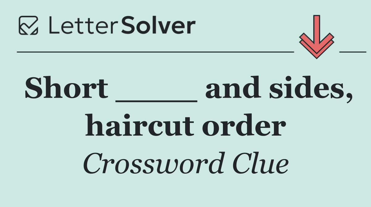 Short ____ and sides, haircut order