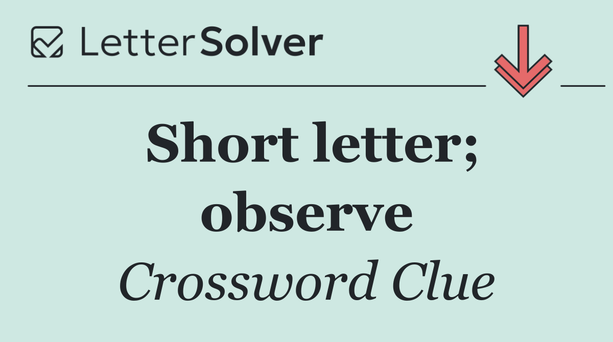 Short letter; observe