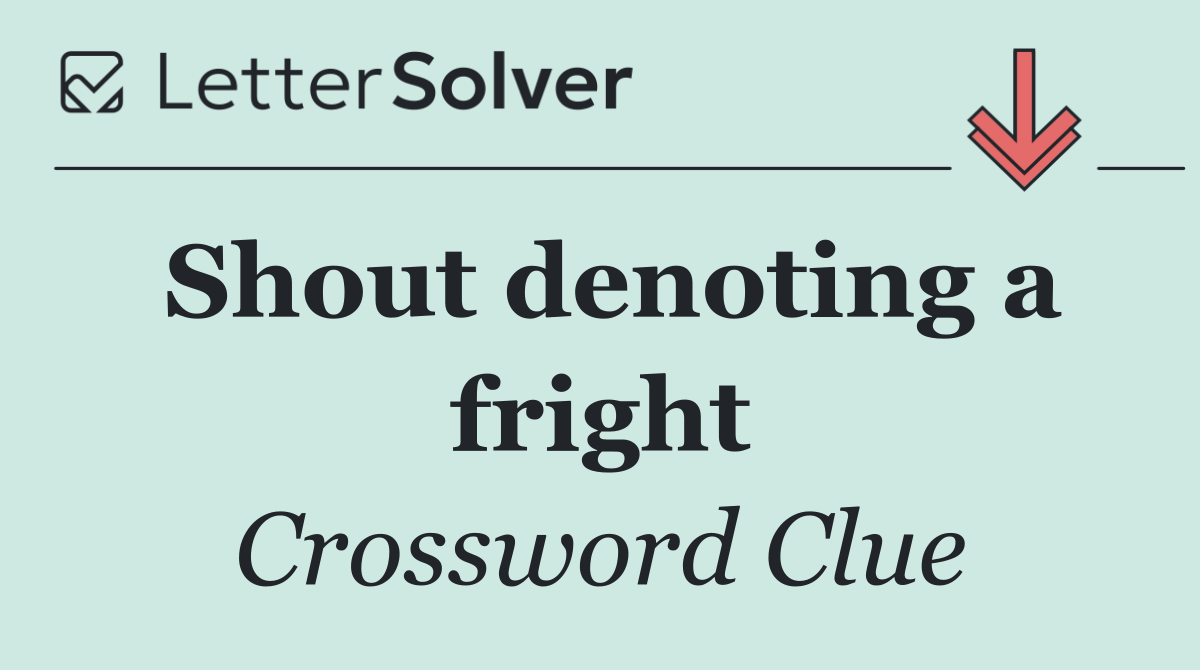 Shout denoting a fright