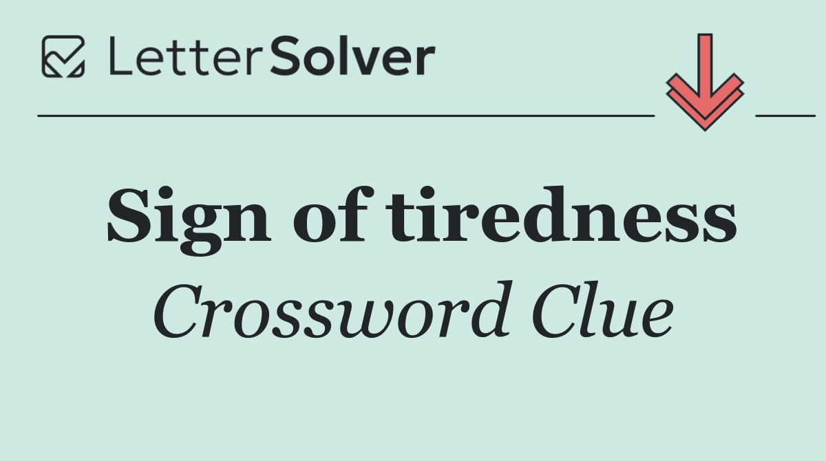 Sign of tiredness
