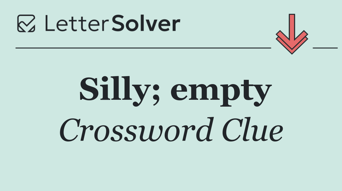 Silly; empty