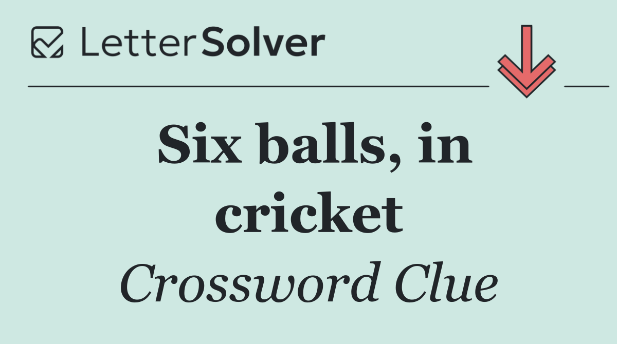 Six balls, in cricket
