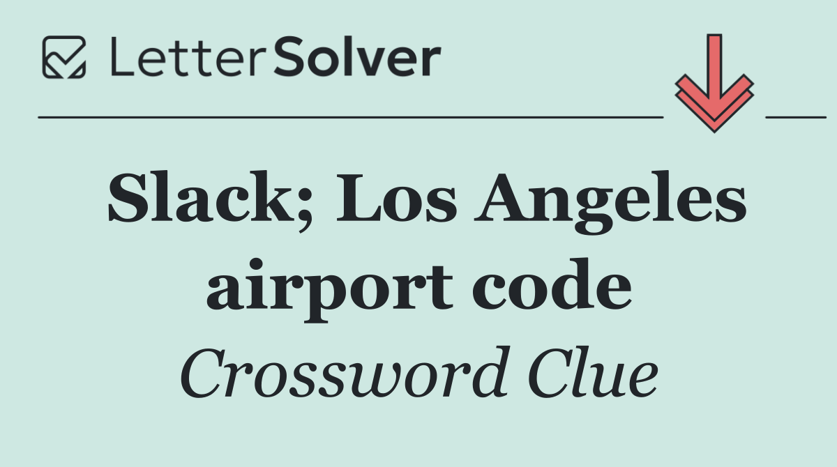 Slack; Los Angeles airport code
