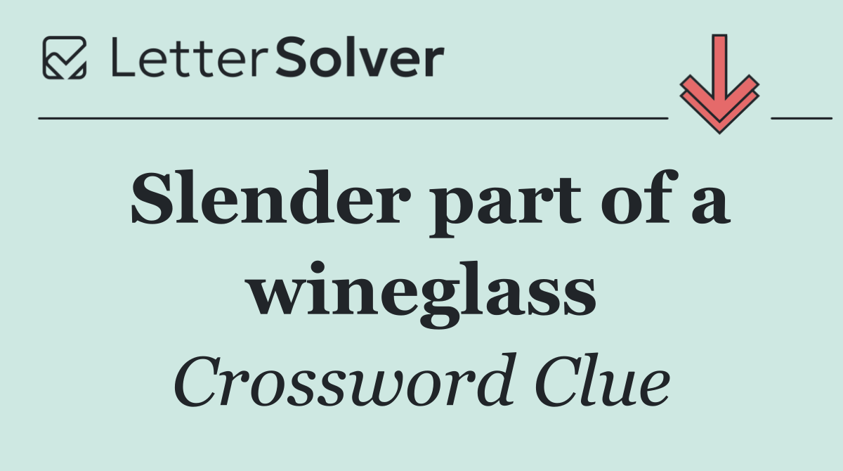 Slender part of a wineglass