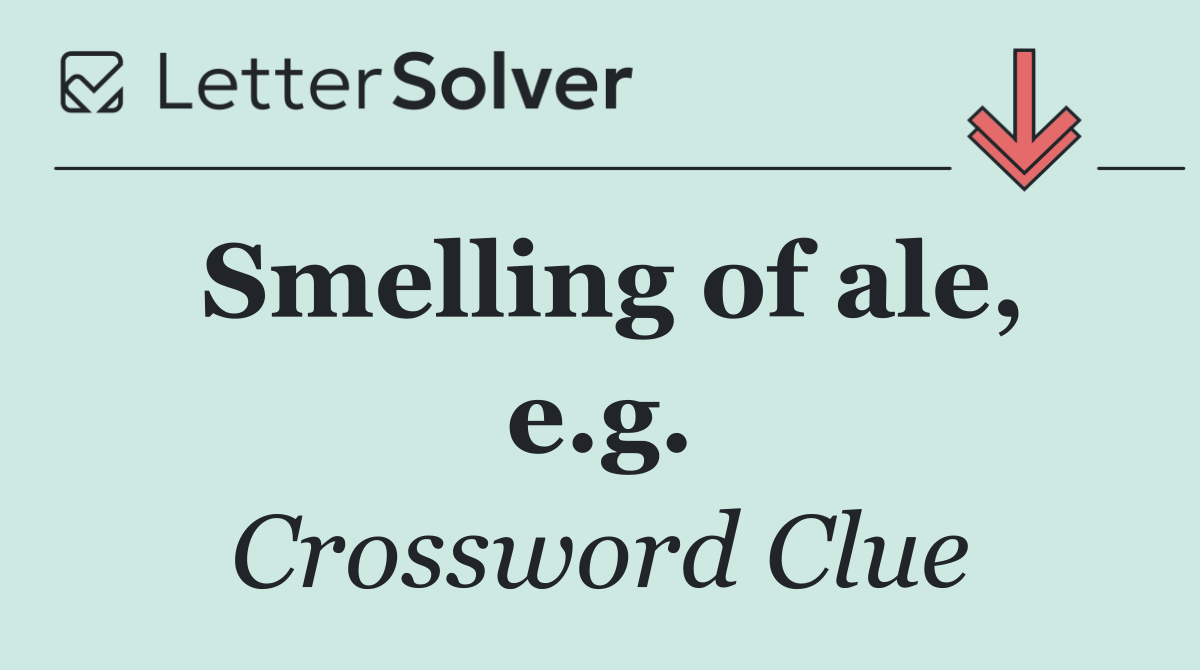 Smelling of ale, e.g.