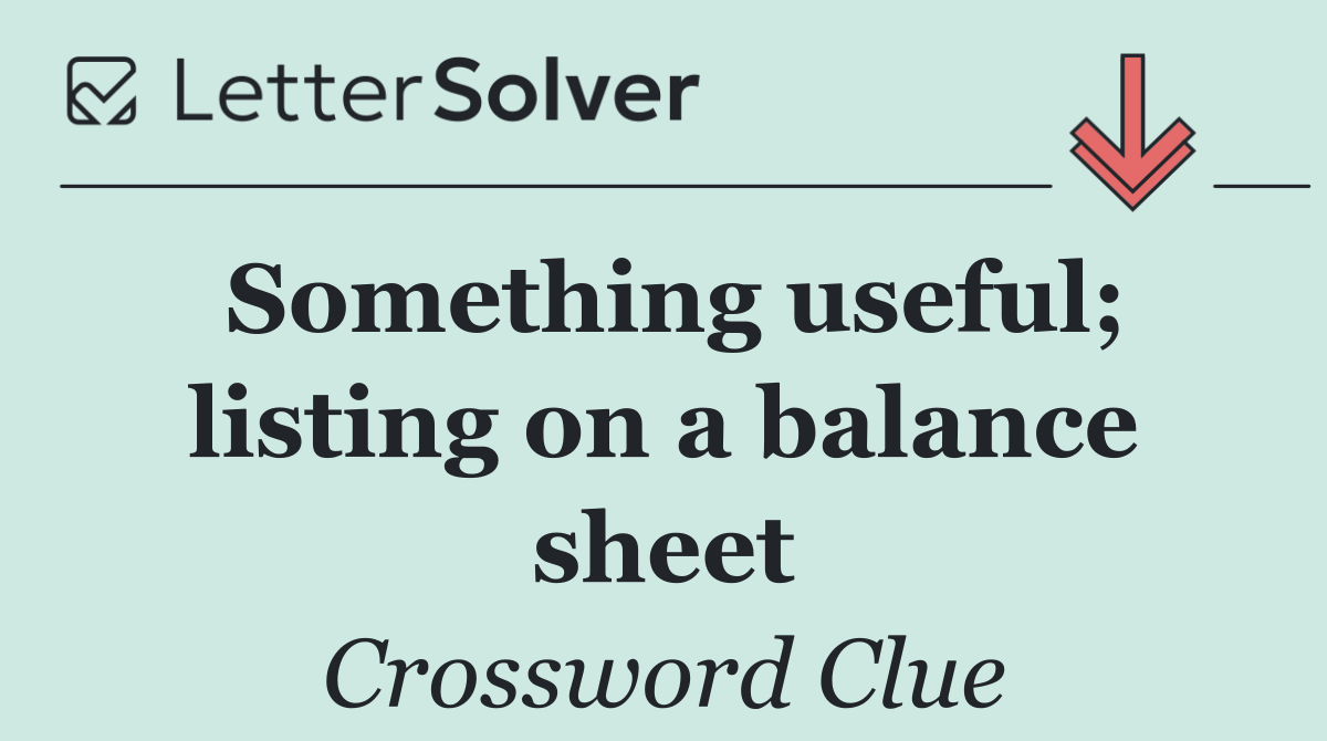 Something useful; listing on a balance sheet