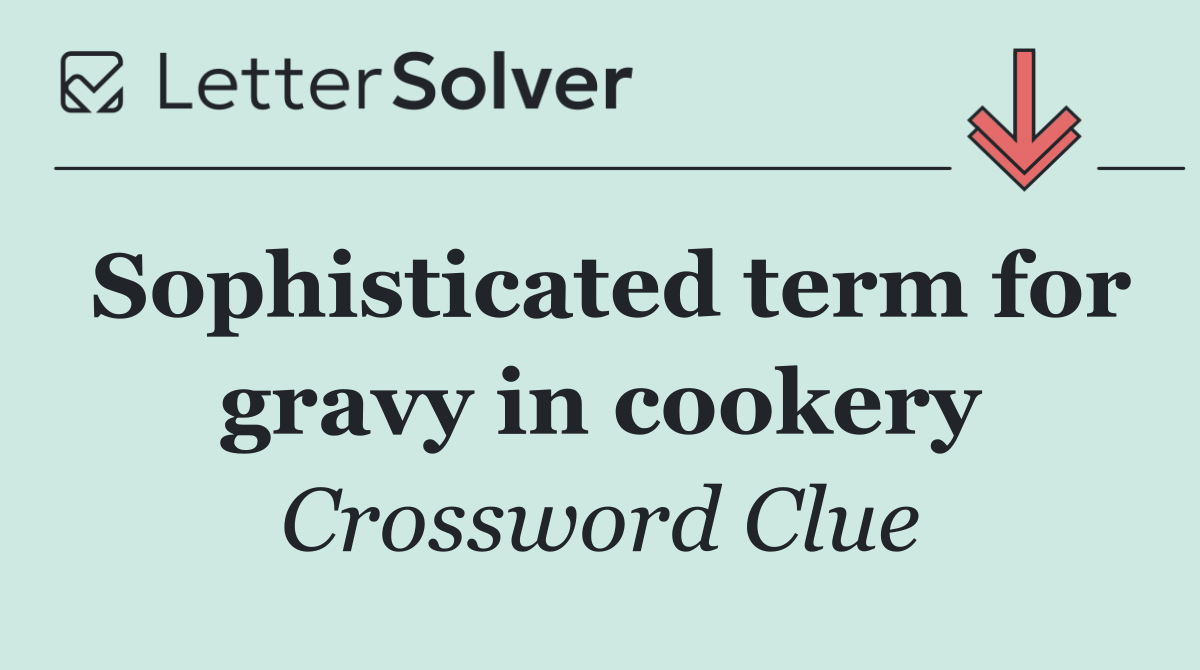 Sophisticated term for gravy in cookery