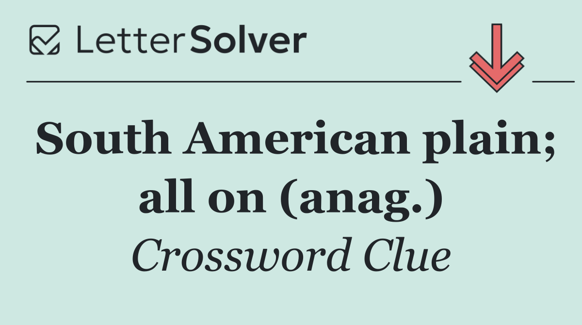 South American plain; all on (anag.)